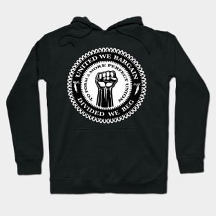 Union Workers - United we bargain divided we beg Hoodie